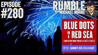 &quot;Blue Dots in a Red Sea&quot; Part 12 | Ep. 280 Rumble with Michael Moore podcast