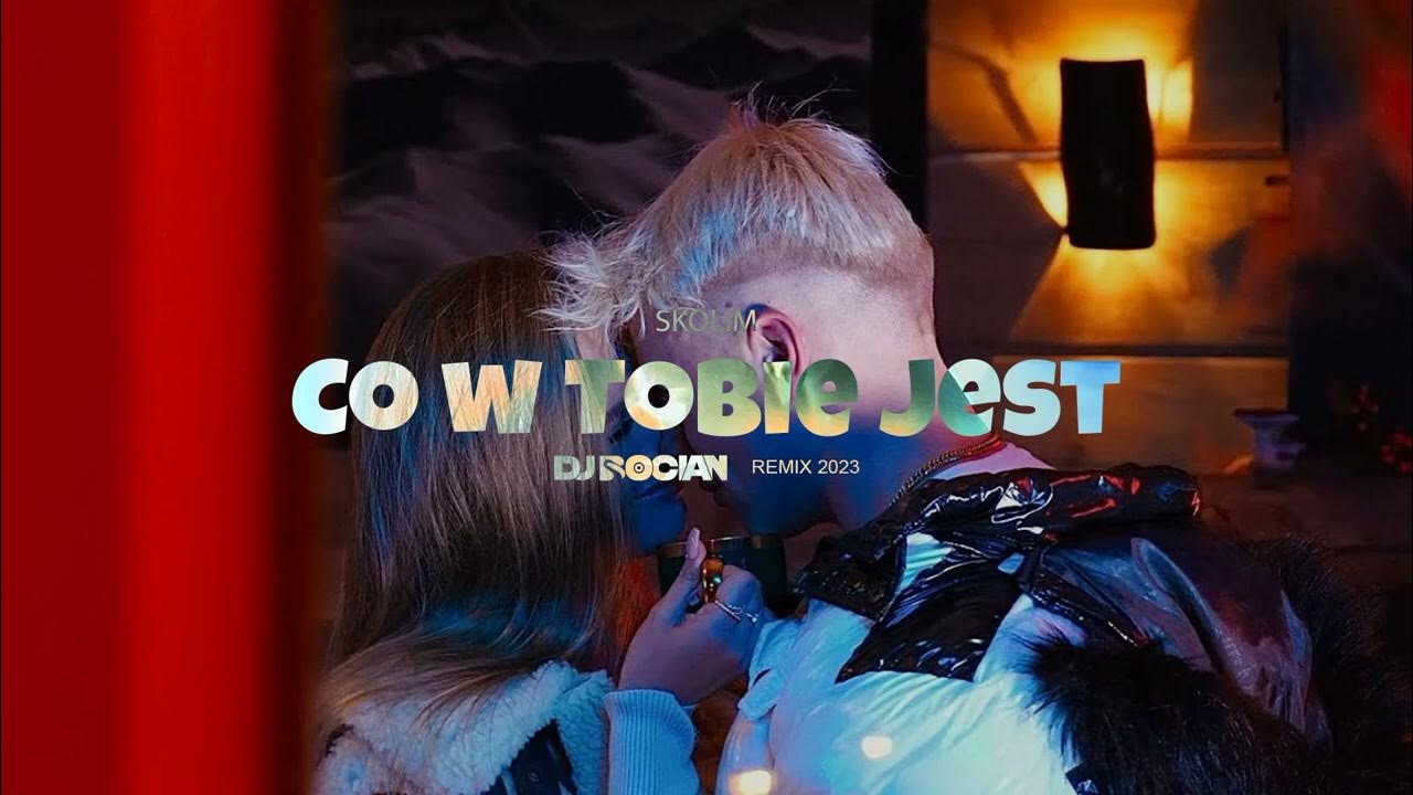Marzę O Tobie Ile Jest Odcinków SKOLIM - Co w Tobie jest ( DJ BOCIAN REMIX ) 2023 - YouTube