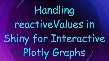 Handling reactiveValues in Shiny for Interactive Plotly Graphs