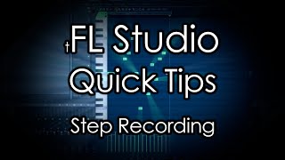 FL Studio Quick Tips: Step Recording