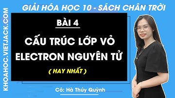 Hóa học 10 Bài 4: Cấu trúc lớp vỏ electron nguyên tử - trang 26, 34 | Chân trời sáng tạo (HAY NHẤT)
