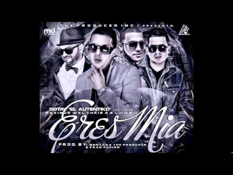 Eres Mia - Gotay El Autentiko Ft. Luigi 21 Plus, Chris G, Maximus Wel