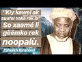 Kiy Kawel Ak Suufel Yalla Rek La So Xaamé Li Gëëmko Sa Xol Rek Noopalù Sheikh Ibrahim Kiy Kawel Ak Suufel Yalla Rek La So Xaamé Li Gëëmko Sa Xol Rek Noopalù Sheikh Ibrahim