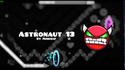 Astronaut 13 [Hard Demon] - By Minesap | Geometry Dash 2.11