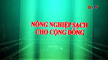 Chuyên mục Nông nghiệp sạch cho cộng đồng - Tháng 6/2025| QTTV