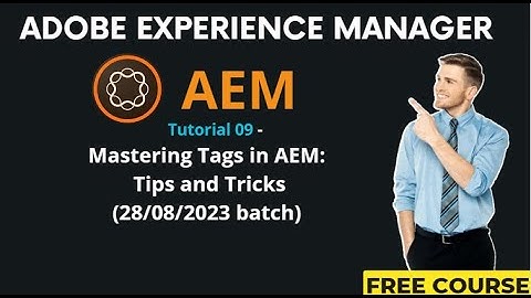 AEM Tutorial 09-(28/08/2023 batch)Mastering Tags in AEM: Tips and Tricks