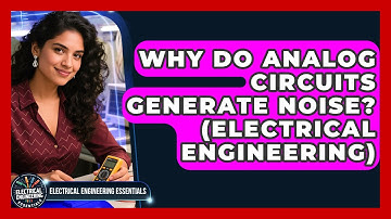 Why Do Analog Circuits Generate Noise? (Electrical Engineering) - Electrical Engineering Essentials
