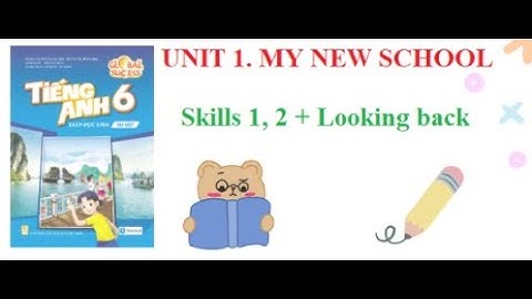 TIẾNG ANH LỚP 6 || UNIT 1.  MY NEW SCHOOL (SKILLS 1, 2 + LOOKING BACK || GLOBAL SUCCESS
