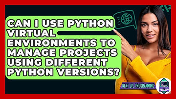 Can I Use Python Virtual Environments To Manage Projects Using Different Python Versions?
