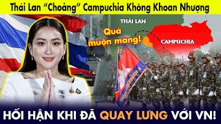 Thái Lan “choảng” Campuchia không khoan nhượng: Hối hận khi đã quay lưng với Việt Nam