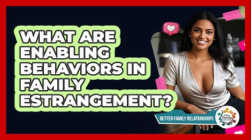What Are Enabling Behaviors In Family Estrangement? - Better Family Relationships