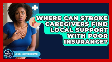 Where Can Stroke Caregivers Find Local Support With Poor Insurance? - Stroke Support Channel