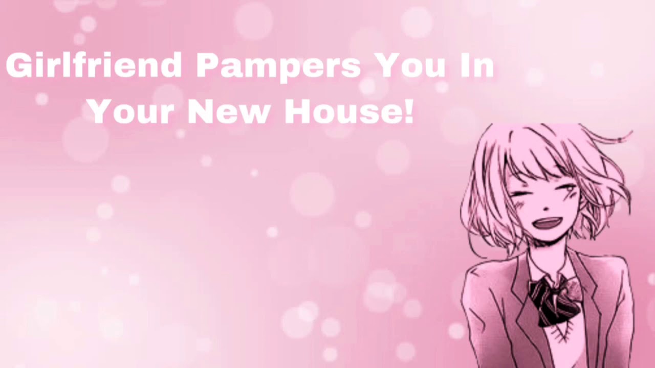 Girlfriend Pampers You In Your New House! (Comfort For Moving) (F4A)