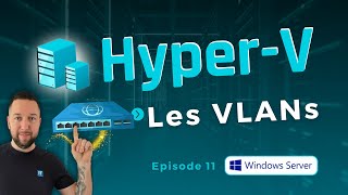 Hyper-V et les VLANs : comment ça marche ?
