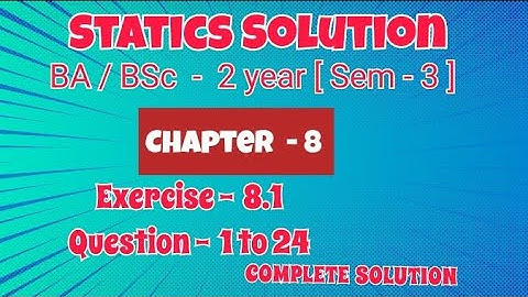 Exercise 8.1 Solution || Question 1 to 24 || Statics || BA BSc 2 year Semester 3 ||