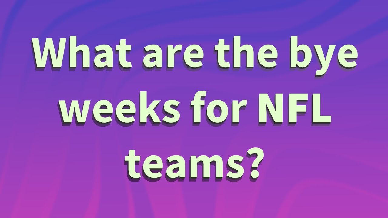 What are the bye weeks for NFL teams? YouTube