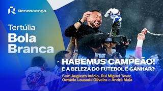 Habemus Campeão... mas ele que não se cruze com os anos 80! | Tertúlia Bola Branca