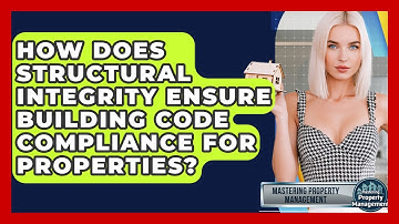 How Does Structural Integrity Ensure Building Code Compliance For Properties?