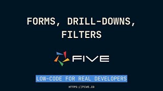 Forms, Drill-Downs and Filters | Low-Code For Real Developers | Five.Co