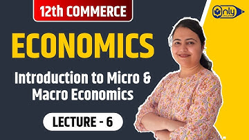 Lec6 | 0 Basics- Intro to Micro & Macro Economics | Economics | 12th Com | CS Preeti Soni Bhandari
