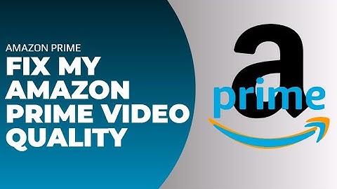 How Do I Fix My Amazon Prime Video Quality !! Fix Amazon Prime Video Quality on TV - 2024
