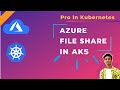 Azure file share in aks   persistent volume in aks   azure file share   pro in kubernetes