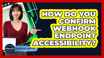 How Do You Confirm Webhook Endpoint Accessibility?