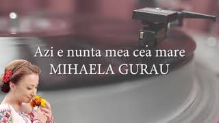 Mihaela Gurau - Azi e nunta mea cea mare (lyrics video)