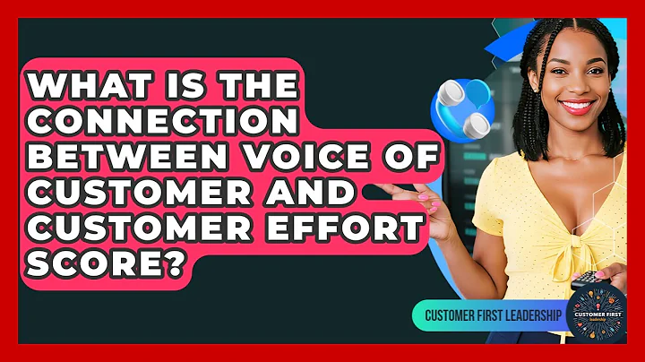 What Is The Connection Between Voice Of Customer And Customer Effort Score?