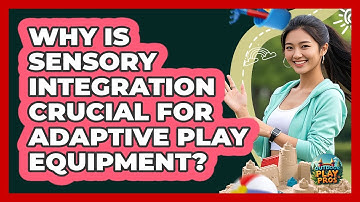 Why Is Sensory Integration Crucial For Adaptive Play Equipment? - Outdoor Play Pros