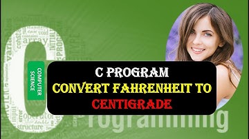 C Program CONVERT FAHRENHEIT TO CENTIGRADE | CONVERT FAHRENHEIT TO CENTIGRADE C Programming