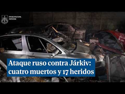 Ataque ruso nocturno sobre Járkiv deja cuatro muertos y 17 heridos