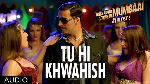 Tu Hi Khwahish Full Audio | Once Upon A Time In Mumbaai Dobaara | Akshay Kumar, Sonakshi Sinha