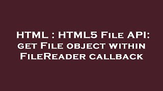 Celebrity HTML : HTML5 File API: get File object within FileReader callback Wealth