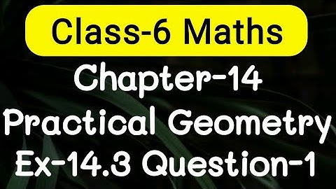 Exercise 14.3, Question number-1, Practical Geometry Chapter-14 | class-6 Ncert maths | cbse board