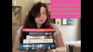 5 Fantasy Series with a Love Story Book Recommendations!