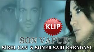 SON VAPUR - Sibel CAN & Soner SARIKABADAYI - SEYYAH