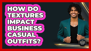 How Do Textures Impact Business Casual Outfits?