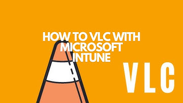 How to deploy VLC with Microsoft Intune