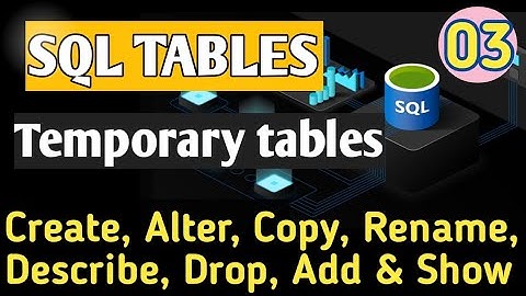 03 SQL Tables | Types of tables | Create, Alter, Rename , Copy, Drop sql tables and Columns #mysql