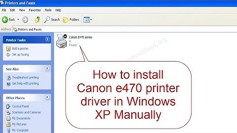 How to setup Canon e470 printer driver in Windows XP manually