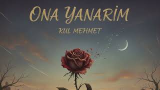 Kul Mehmet - Ona Yanarım Halk Rock