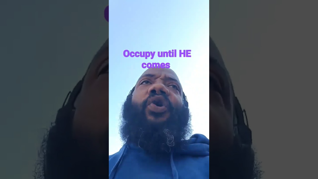 occupy until HE comes