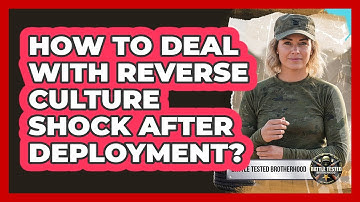 How To Deal With Reverse Culture Shock After Deployment?