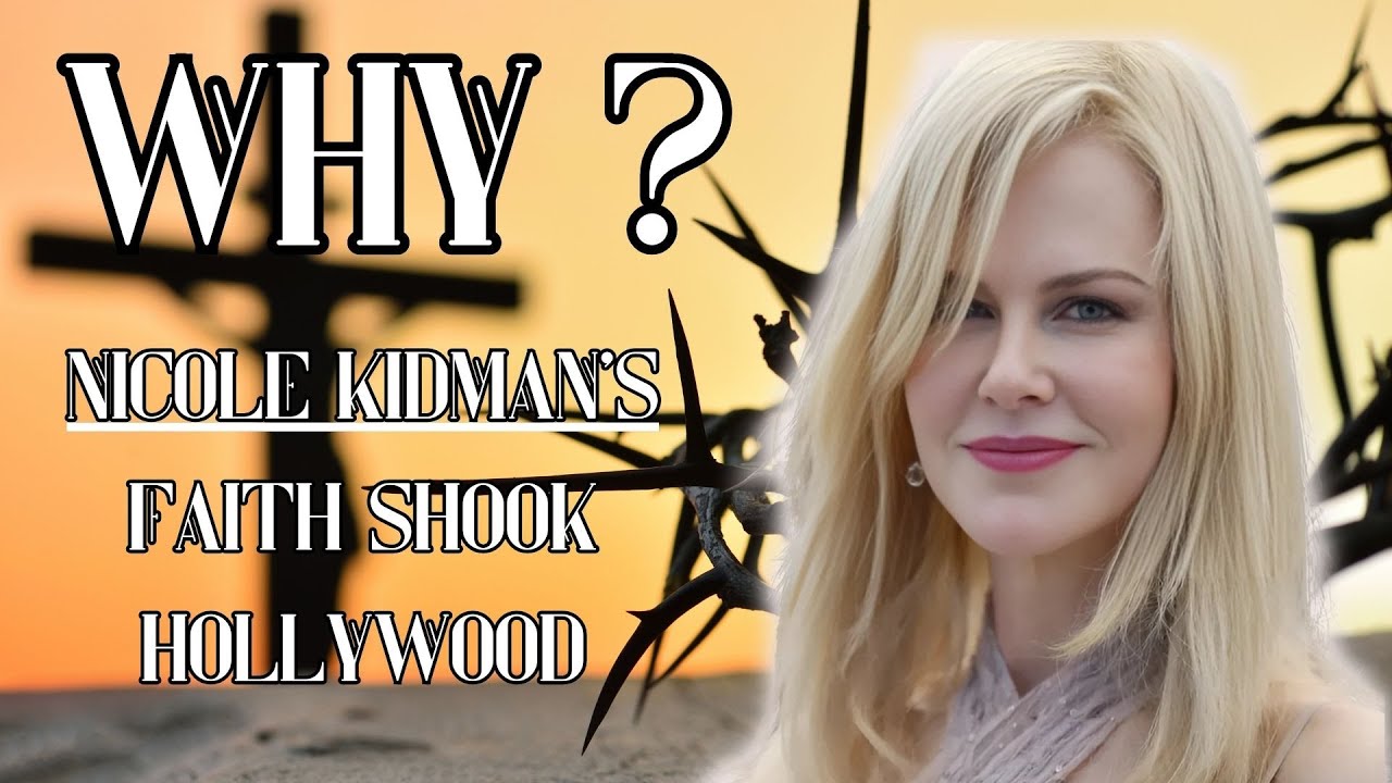 Why Nicole Kidman’s Faith Shook Hollywood: The Truth Behind Her