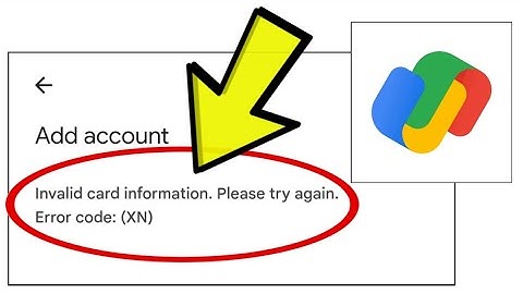 How To Fix Google Pay App Invalid card information. Please try again.Error code: (XN) Problem Solved
