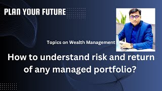 How to understand Risk and Return of any managed portfolio