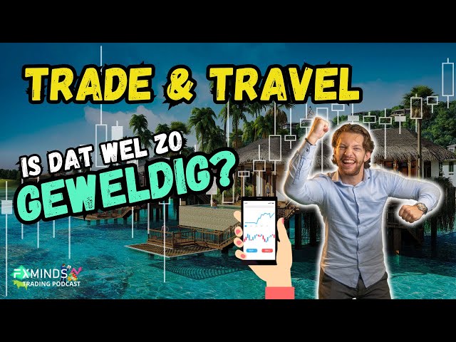 Trade & Travel - Is het echt zo geweldig? - Trading Podcast - Ep. 104