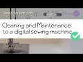 Cleaning &amp; Maintenance to a Digital Sewing Machine