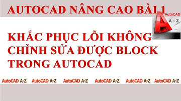 Khắc phục lỗi hiệu chỉnh block trong autoCAD ( Fix errors in autocad Block )
